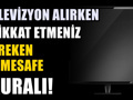 TV alırken çoğu kişinin yaptığı hata: Ekran boyutunu böyle belirleyin