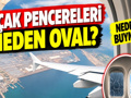 Uçak pencereleri neden oval? Nedeni doğrudan uçuş güvenliğiyle ilgili