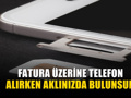 GSM şirketlerinden telefon satın alırken dikkat: Faturaya ek ödeme düşündüğünüzden yüksek çıkabilir