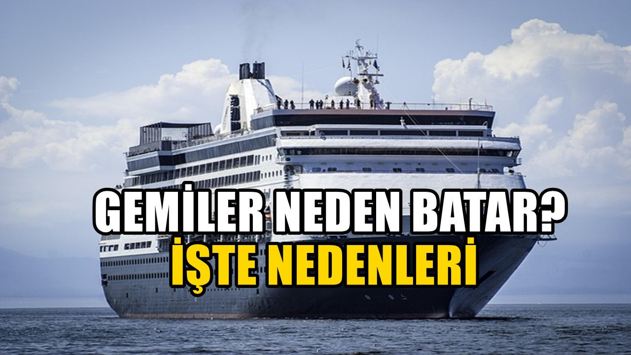 Dev gemiler tonlarca aÄırlıÄa raÄmen nasıl yüzüyor? Gemilerin batmasının nedeni