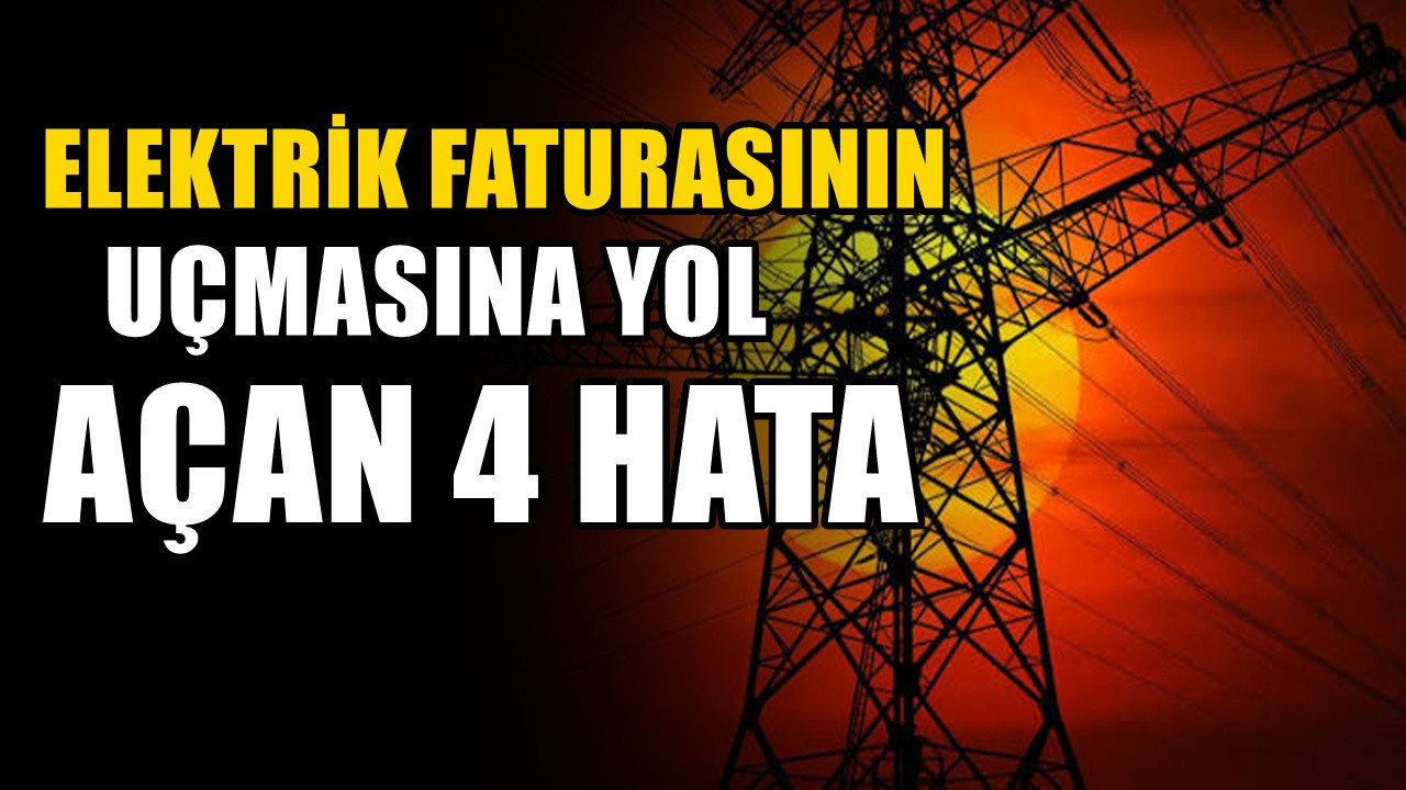 Elektrik faturasının yükselmesine yol açan 4 hata: Evde fark edilmeden tüketimi artırıyor