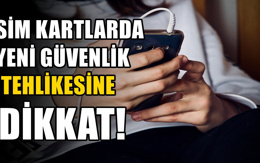 Cep telefonu kullananları ilgilendiriyor: SIM kartlarda yeni güvenlik riski