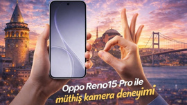 Kamera deneyiminizi zirveye çıkartın; Oppo Reno15 Pro İnceleme