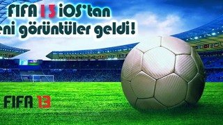 iOS için FIFA 13'ten yeni görüntüler geldi!