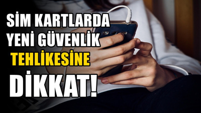 Cep telefonu kullananları ilgilendiriyor: SIM kartlarda yeni güvenlik riski