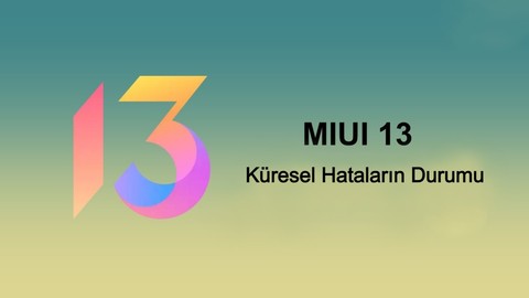 Xiaomi Cihazları için MIUI 13'ün dev hataları yayınlandı! Bunlara dikkat edin!