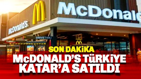 Dev satış gerçekleşti: Artık McDonald's Türkiye Katar'lılarda!