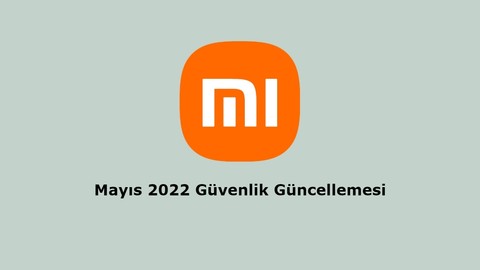 Mayıs 2022 Güvenlik güncellemesi alan Xiaomi modelleri yayınlandı!