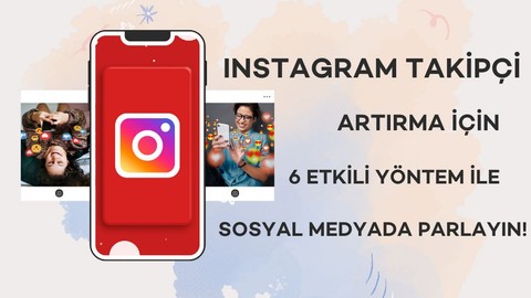 Instagram Takipçi Artırma İçin 6 Etkili Yöntem ile Sosyal Medyada Parlayın!