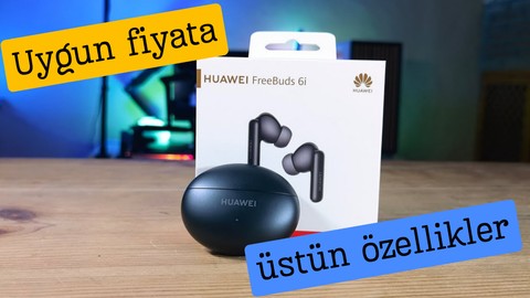 Bu fiyata alacağınız açık ara en iyi kulaklık; Huawei Freebuds 6i inceleme
