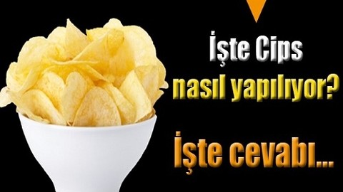 İşte Cips nasıl yapılıyor?