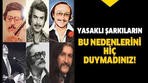 Yasaklı şarkılarımızın ilginç nedenleri