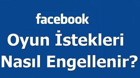 Facebook Oyun Bildirimleri Nasıl İptal Edilir?