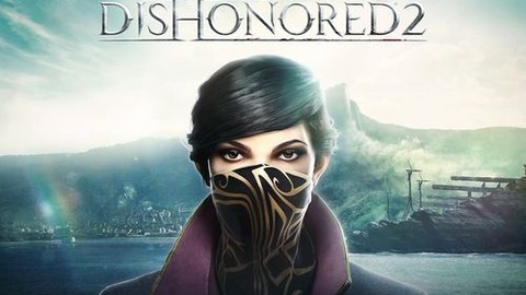 Dishonored 2'nin sistem gereksinimleri belli oldu