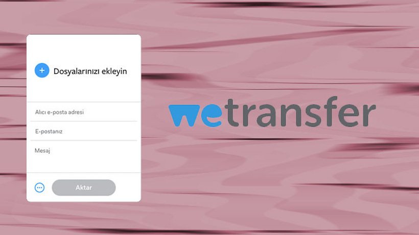 WeTransfer hakkında merak ettiğiniz her şey!